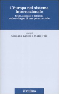 L'Europa nel Sistema Internazionale. Sfide, Ostacoli e Dilemmi nello Sviluppo di una Potenza Civile L'Europa nel Sistema Internazionale. Sfide, Ostacoli e Dilemmi nello Sviluppo di una Potenza Civile