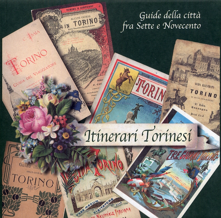 Itinerari torinesi. Guide della città fra Sette e Novecento Itinerari torinesi. Guide della città fra Sette e Novecento