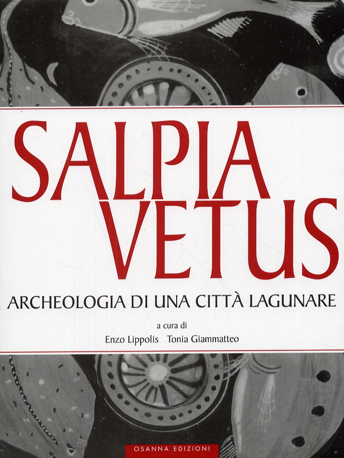 Salpia Vetus. Archeologia di una Città Lagunare. Le Campagne di Scavo del 1967-1968 e del 1978-1979 Salpia Vetus. Archeologia di una Città Lagunare. Le Campagne di Scavo del 1967-1968 e del 1978-1979