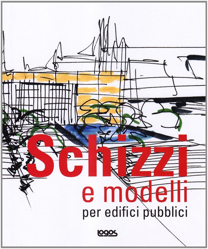 Schizzi e modelli per edifici pubblici Schizzi e modelli per edifici pubblici