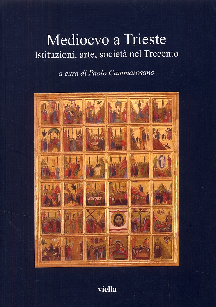 Medioevo a Trieste. Istituzioni, arte, società nel Trecento Medioevo a Trieste. Istituzioni, arte, società nel Trecento