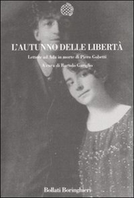 L'autunno delle libertà. Lettere ad Ada in morte di Piero Gobetti L'autunno delle libertà. Lettere ad Ada in morte di Piero Gobetti