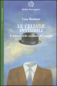 Le cellule invisibili. Il mistero delle staminali del cervello Le cellule invisibili. Il mistero delle staminali del cervello