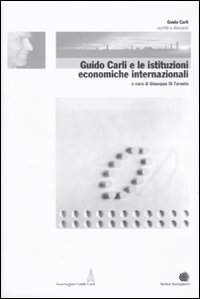 Guido Carli e le istituzioni economiche internazionali. Vol. 2 Guido Carli e le istituzioni economiche internazionali. Vol. 2
