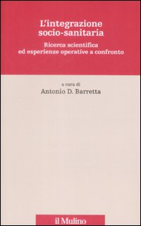 L'integrazione socio-sanitaria. Ricerca scientifica ed esperienze operative a confronto L'integrazione socio-sanitaria. Ricerca scientifica ed esperienze operative a confronto