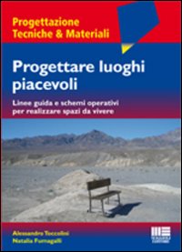 Progettare luoghi piacevoli. Linee guida e schemi operativi per realizzare spazi da vivere Progettare luoghi piacevoli. Linee guida e schemi operativi per realizzare spazi da vivere