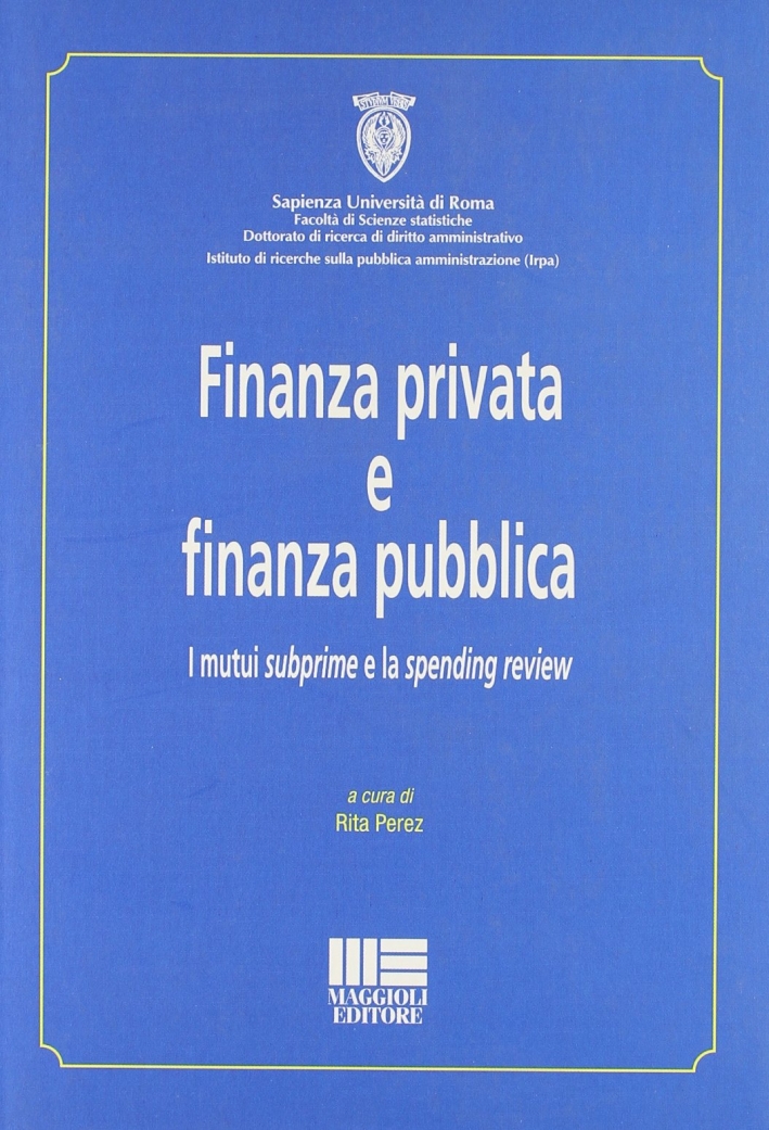 Finanza privata e finanza pubblica. I mutui subprime e la spending review Finanza privata e finanza pubblica. I mutui subprime e la spending review