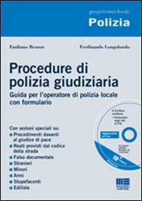Procedure di polizia giudiziaria. Guida per l'operatore di polizia locale con formulario. Con CD-ROM Procedure di polizia giudiziaria. Guida per l'operatore di polizia locale con formulario. Con CD-ROM
