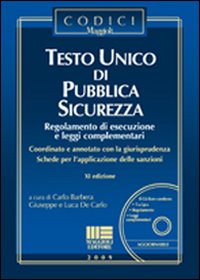 Testo unico di pubblica sicurezza. Regolamento di esecuzione e leggi complementari. Con CD-ROM Testo unico di pubblica sicurezza. Regolamento di esecuzione e leggi complementari. Con CD-ROM