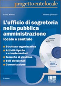 L'ufficio di segreteria nella pubblica amministrazione locale e centrale. Con CD-ROM L'ufficio di segreteria nella pubblica amministrazione locale e centrale. Con CD-ROM