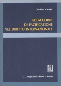 Gli accordi di pacificazione nel diritto internazionale Gli accordi di pacificazione nel diritto internazionale