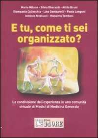 E tu, come ti sei organizzato? La condivisione dell'esperienza in una comunità virtuale di medici di medicina generale E tu, come ti sei organizzato? La condivisione dell'esperienza in una comunità virtuale di medici di medicina generale