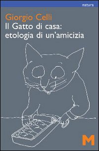 Il Gatto di Casa: Etologia di un'Amicizia Il Gatto di Casa: Etologia di un'Amicizia