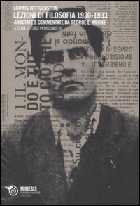 Lezioni di filosofia (1930-1933). Annotate e commentate da George E. Moore Lezioni di filosofia (1930-1933). Annotate e commentate da George E. Moore