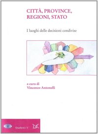 Città, Province, Regioni, Stato. I luoghi delle decisioni condivise