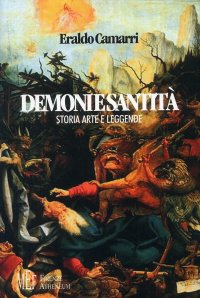 Demoni e santità. Storia, arte e leggende. Indagine sulle relazioni tra la malattia e la sua rappresentazione artistica