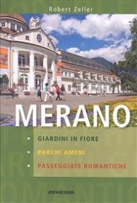 Merano. Giardini in Fiore, Parchi Ameni, Passeggiate Romantiche