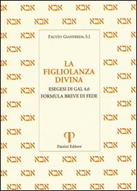 La figliolanza divina. Esegesi di Gal. 4,6. Formula breve di fede