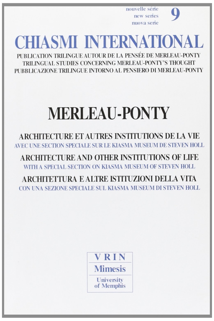 Chiasmi international. Vol. 9: Merleau Ponty. Architettura e altre istituzioni della vita