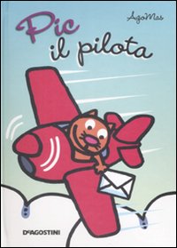 Pic il Pilota. Libro Pop-Up Pic il Pilota. Libro Pop-Up