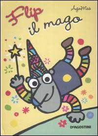 Flip il mago. Libro pop-up. Ediz. illustrata Flip il mago. Libro pop-up. Ediz. illustrata