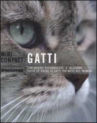 Gatti. Conoscere, riconoscere e allevare tutte le razze di gatti più note del mondo Gatti. Conoscere, riconoscere e allevare tutte le razze di gatti più note del mondo