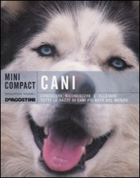 Cani. Conoscere, Riconoscere e Allevare Tutte le Razze Canine più Note del Mondo Cani. Conoscere, Riconoscere e Allevare Tutte le Razze Canine più Note del Mondo