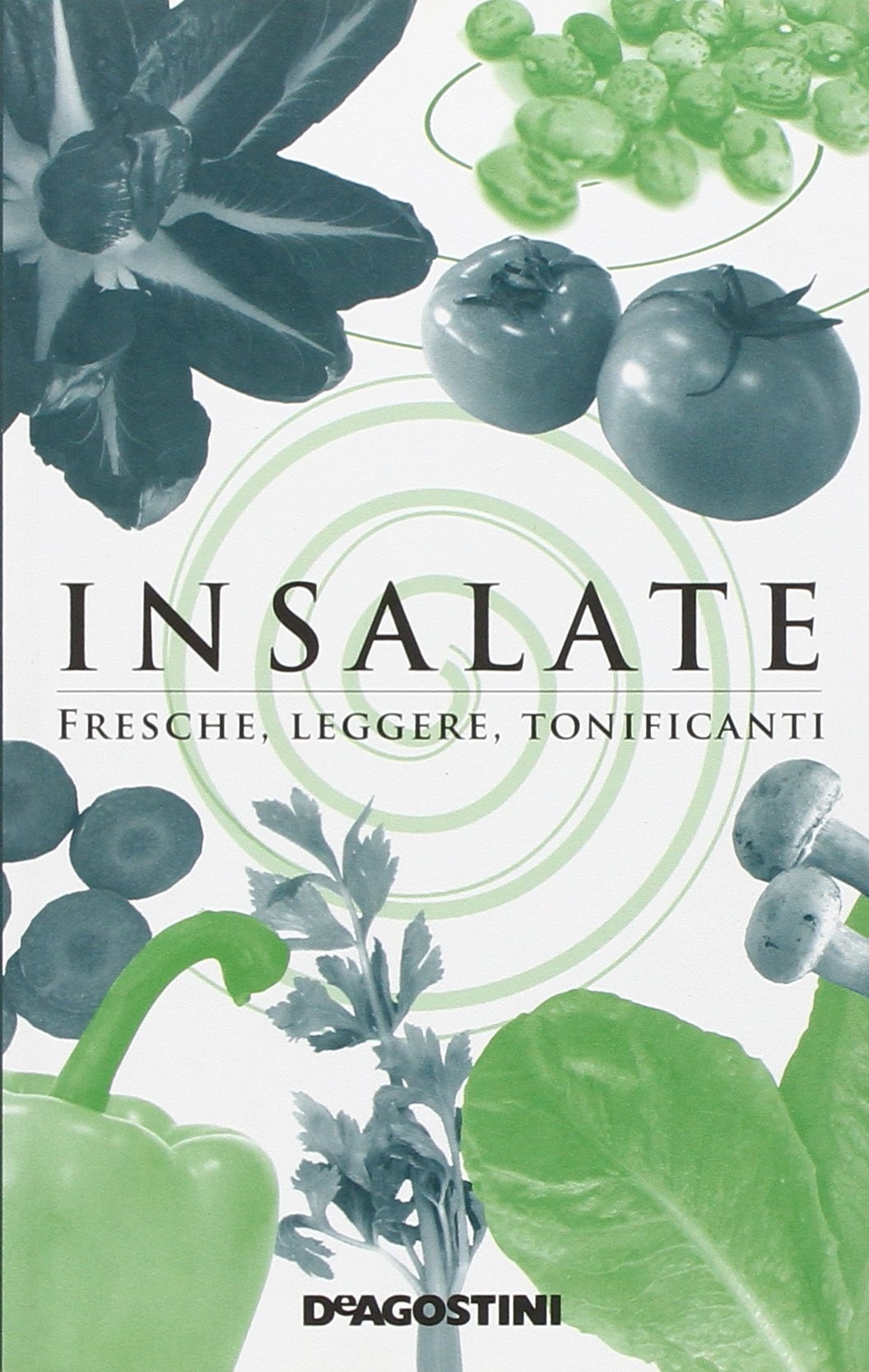 Insalate. Fresche, Leggere, Tonificanti Insalate. Fresche, Leggere, Tonificanti