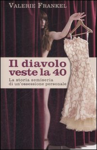 Il Diavolo Veste la 40. La Storia Semiseria di un'Ossessione Personale Il Diavolo Veste la 40. La Storia Semiseria di un'Ossessione Personale