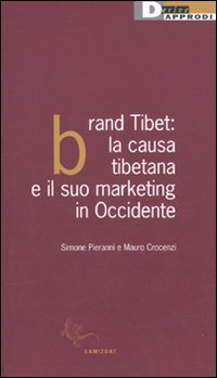 Brand Tibet. La causa tibetana e il suo marketing in Occidente Brand Tibet. La causa tibetana e il suo marketing in Occidente