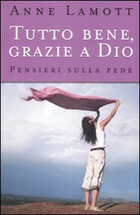 Tutto Bene, Grazie a Dio. Pensieri sulla Fede Tutto Bene, Grazie a Dio. Pensieri sulla Fede