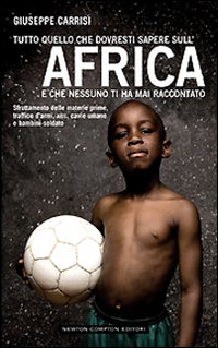 Tutto quello che Dovresti Sapere sull'Africa e che Nessuno ti ha Mai Raccontato. Tutto quello che Dovresti Sapere sull'Africa e che Nessuno ti ha Mai Raccontato.