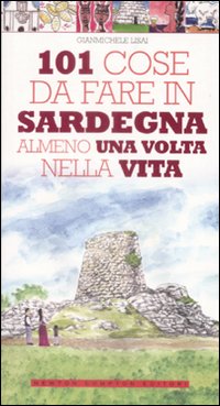 101 cose da fare in Sardegna almeno una volta nella vita 101 cose da fare in Sardegna almeno una volta nella vita