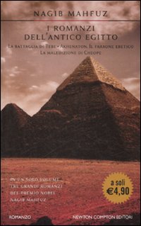 I Romanzi dell'Antico Egitto: la Battaglia di Tebe-Akhenaton. Il Faraone Eretico-La Maledizione di Cheope I Romanzi dell'Antico Egitto: la Battaglia di Tebe-Akhenaton. Il Faraone Eretico-La Maledizione di Cheope
