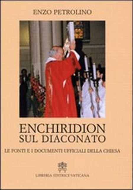 Enchiridion sul diaconato. Le fonti e i documenti ufficiali della Chiesa Enchiridion sul diaconato. Le fonti e i documenti ufficiali della Chiesa