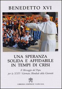 Una speranza solida e affidabile in tempi di crisi. Il messaggio del papa per la 24ª Giornata Mondiale della Gioventù Una speranza solida e affidabile in tempi di crisi. Il messaggio del papa per la 24ª Giornata Mondiale della Gioventù