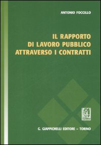 Il rapporto di lavoro pubblico attraverso i contratti Il rapporto di lavoro pubblico attraverso i contratti