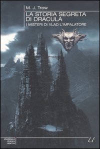 La storia segreta di Dracula. I misteri di Vlad l'impalatore La storia segreta di Dracula. I misteri di Vlad l'impalatore