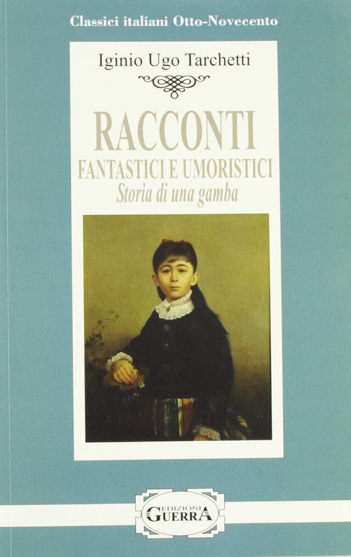 Racconti fantastici e umoristici. Storia di una gamba. Racconti fantastici e umoristici. Storia di una gamba.