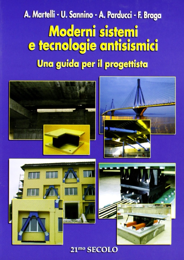Moderni sistemi e tecnologie antisismiche. Una guida per il progettista Moderni sistemi e tecnologie antisismiche. Una guida per il progettista