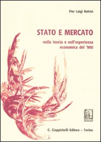 Stato e mercato nella teoria e nell'esperienza economica del '900. Stato e mercato nella teoria e nell'esperienza economica del '900.
