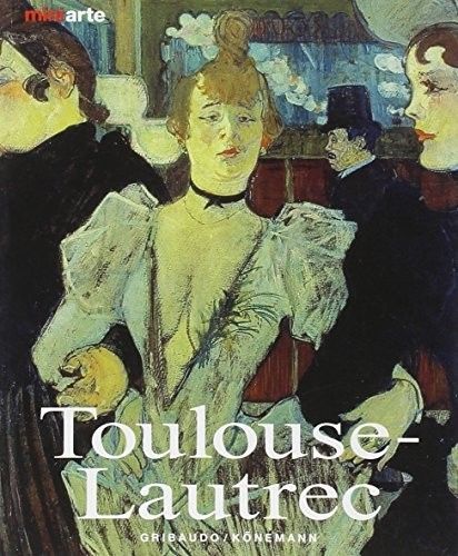 Toulouse-Lautrec. Vita e Opere. Toulouse-Lautrec. Vita e Opere.