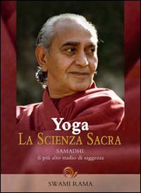 Yoga. La Scienza Sacra. Vol. 1: Samadhi, il più Alto Stadio di Saggezza. Yoga. La Scienza Sacra. Vol. 1: Samadhi, il più Alto Stadio di Saggezza.