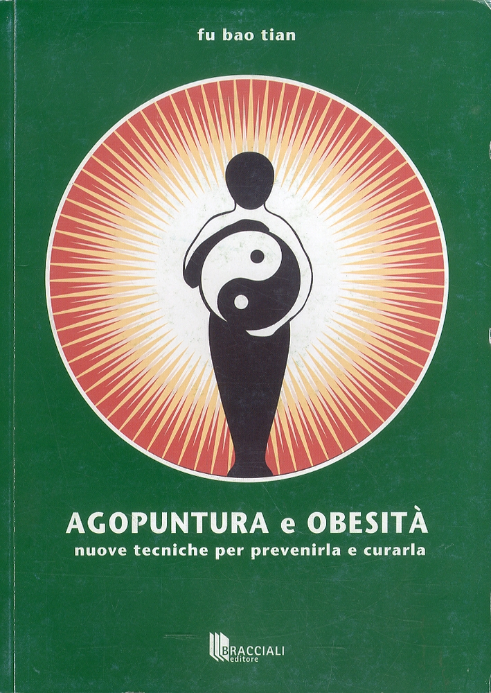 Agopuntura e Obesità. Nuove Tecniche per Prevenirla e Curarla Agopuntura e Obesità. Nuove Tecniche per Prevenirla e Curarla