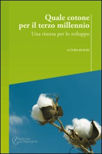 Quale cotone per il terzo millennio. Una risorsa per lo sviluppo Quale cotone per il terzo millennio. Una risorsa per lo sviluppo
