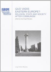 Quo vadis eastern Europe? Religion, state and society after communism. Ediz. multilingue