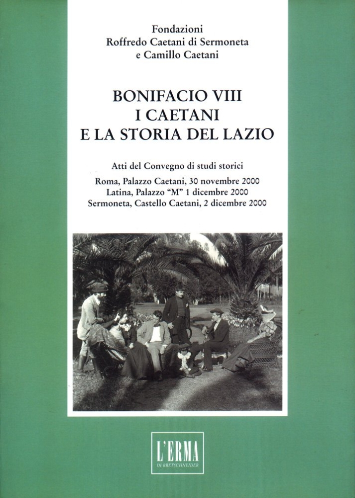Bonifacio VIII. I caetani e la storia del Lazio Bonifacio VIII. I caetani e la storia del Lazio