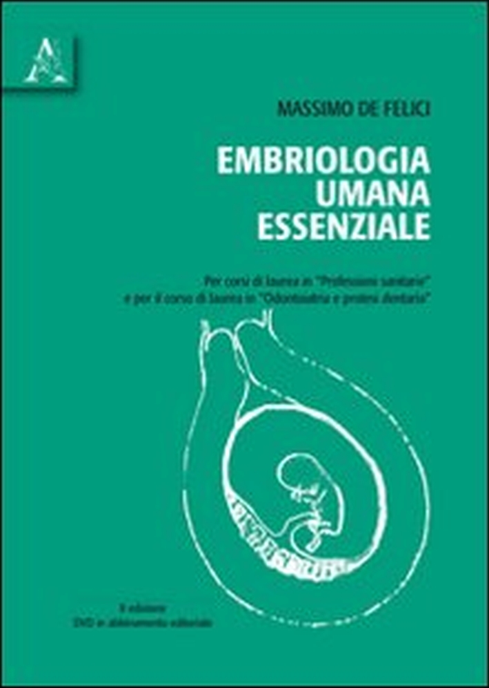 Embriologia umana essenziale. Per corsi di laurea in professioni sanitarie e per il corso di laurea in odontoiatria e protesi dentaria. Con DVD Embriologia umana essenziale. Per corsi di laurea in professioni sanitarie e per il corso di laurea in odontoiatria e protesi dentaria. Con DVD