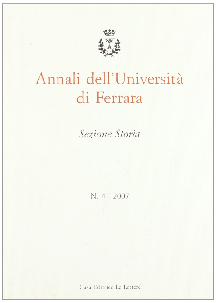 Annali dell'Università di Ferrara. Sezione storia (2007). Vol. 4 Annali dell'Università di Ferrara. Sezione storia (2007). Vol. 4