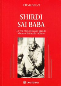 Shirdi Sai Baba. La vita miracolosa del grande maestro spirituale indiano